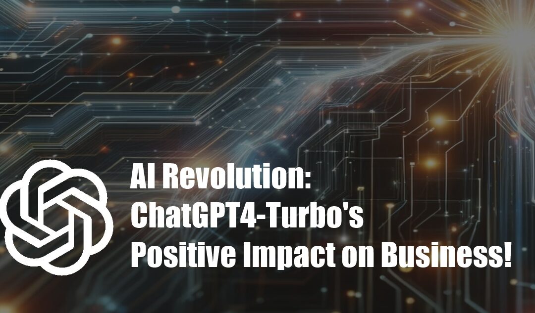 AI Revolution: ChatGPT4-Turbo’s Positive Impact on Business!